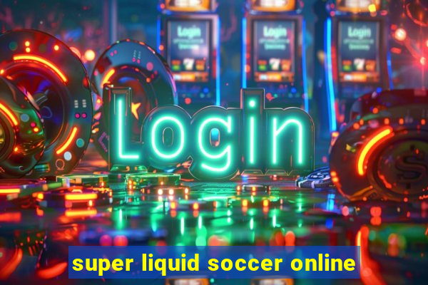 super liquid soccer online