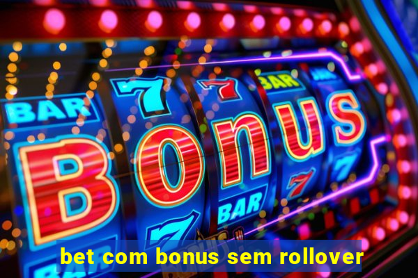 bet com bonus sem rollover