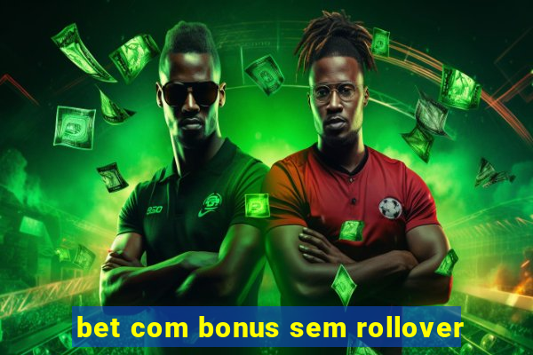 bet com bonus sem rollover