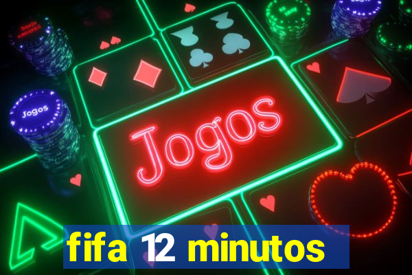 fifa 12 minutos