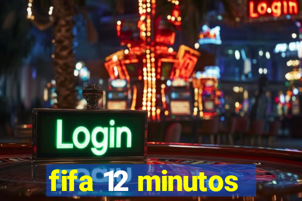 fifa 12 minutos