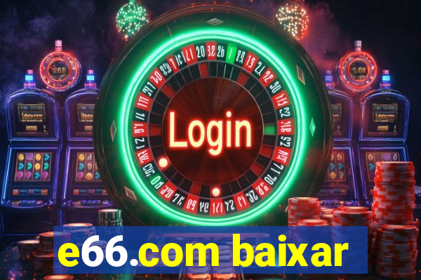 e66.com baixar