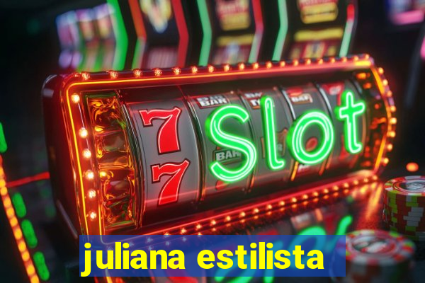 juliana estilista