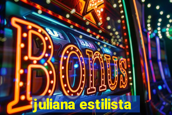 juliana estilista