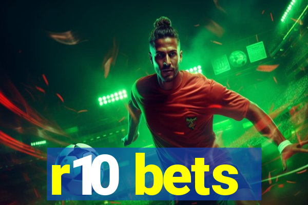 r10 bets