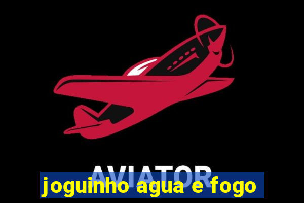 joguinho agua e fogo