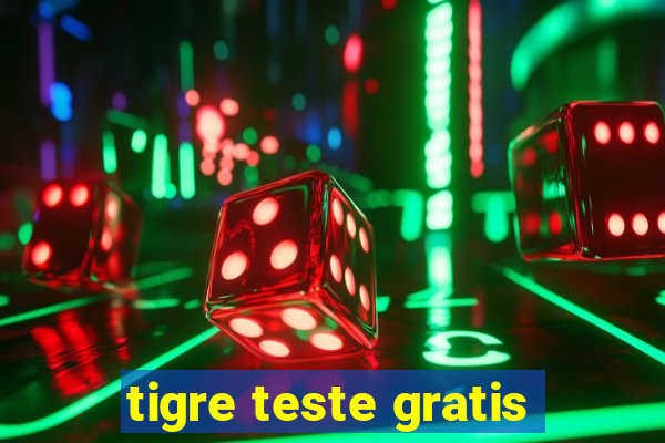 tigre teste gratis