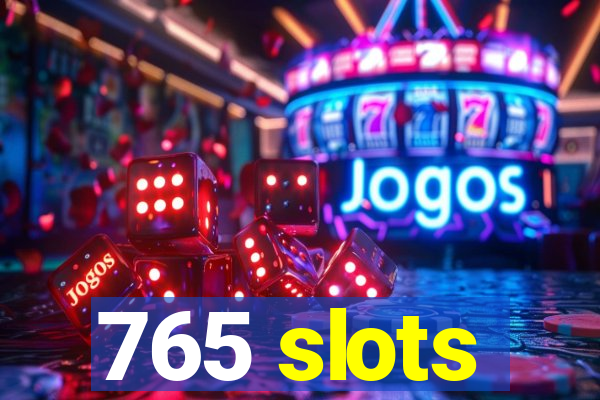 765 slots