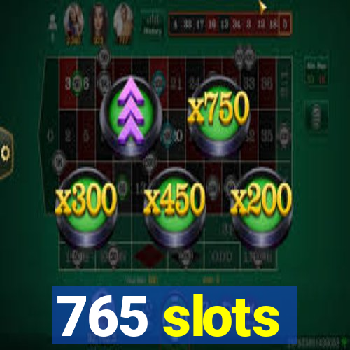 765 slots