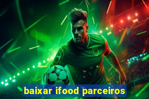 baixar ifood parceiros