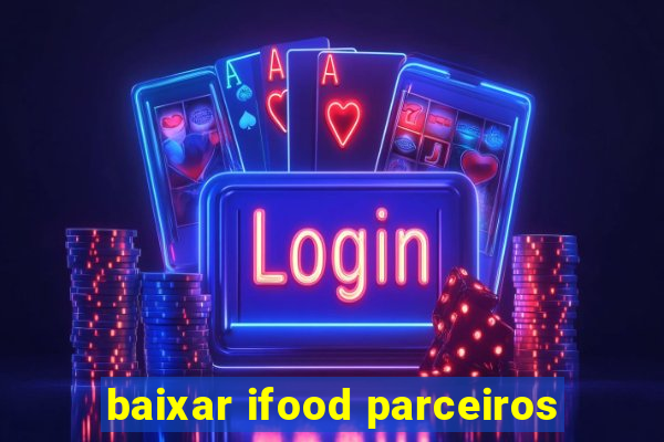 baixar ifood parceiros