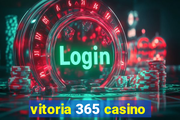 vitoria 365 casino