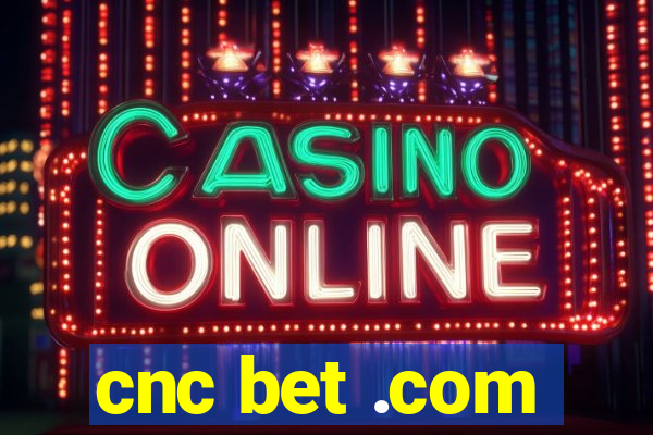 cnc bet .com