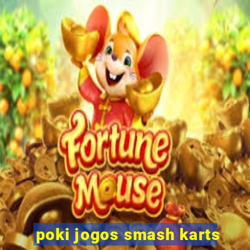 poki jogos smash karts