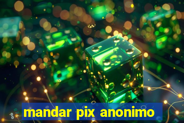 mandar pix anonimo