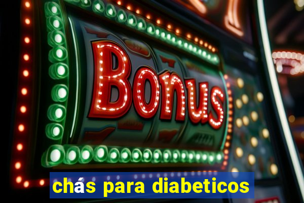 chás para diabeticos