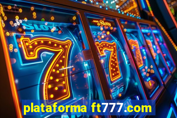 plataforma ft777.com