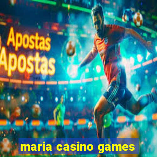 maria casino games