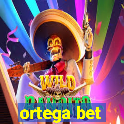 ortega bet