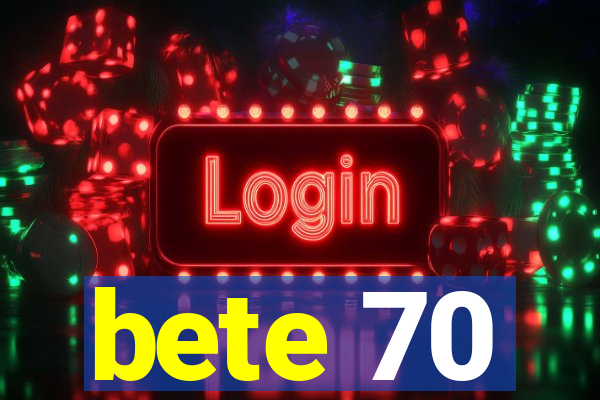 bete 70