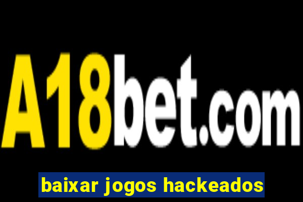 baixar jogos hackeados