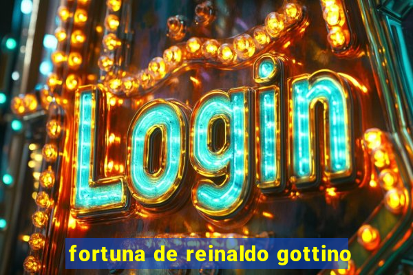 fortuna de reinaldo gottino