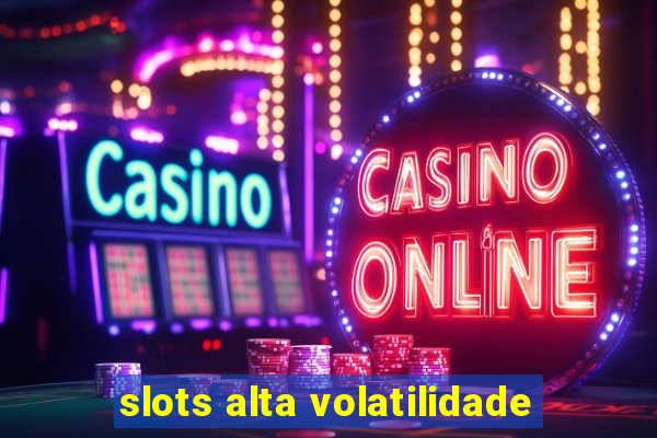 slots alta volatilidade