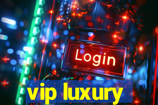 vip luxury