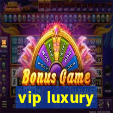 vip luxury