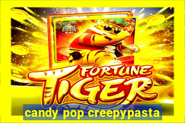 candy pop creepypasta