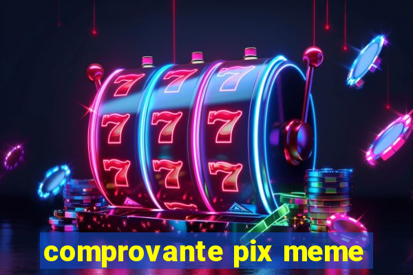 comprovante pix meme