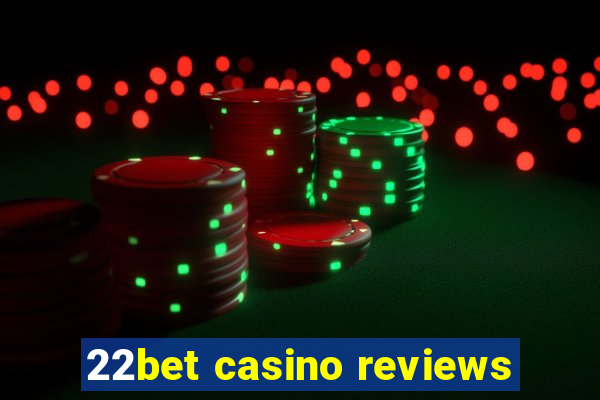 22bet casino reviews