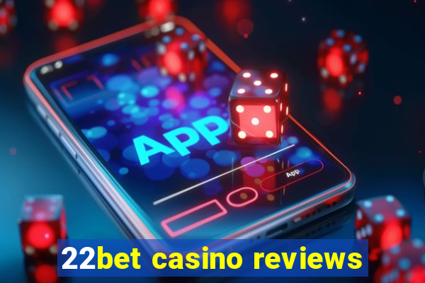 22bet casino reviews