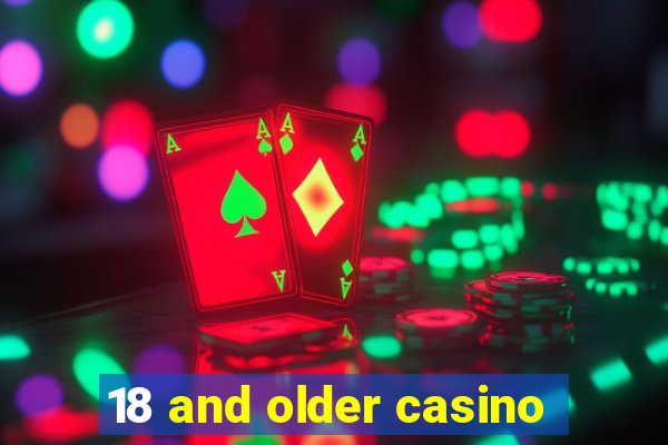 18 and older casino