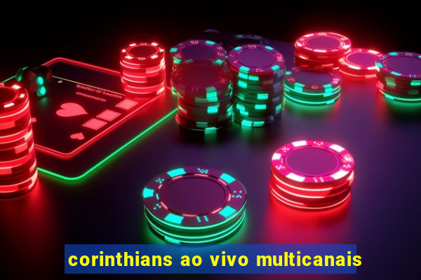 corinthians ao vivo multicanais