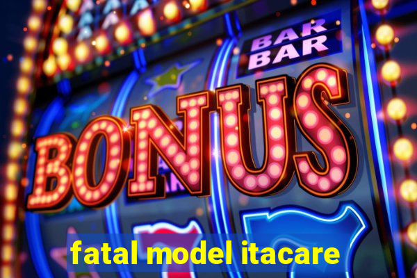 fatal model itacare