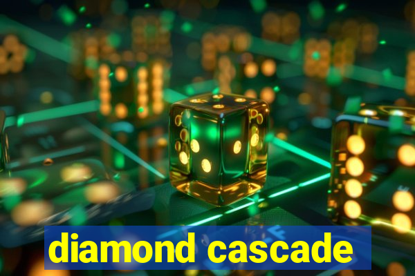 diamond cascade