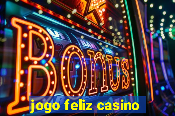 jogo feliz casino