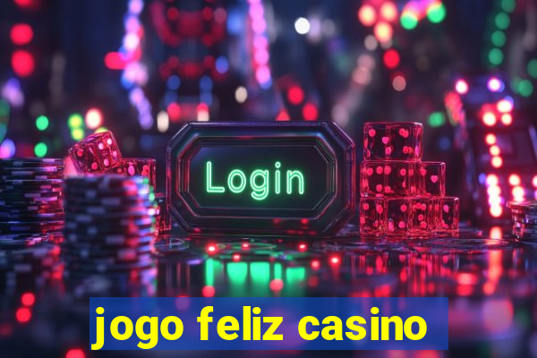 jogo feliz casino