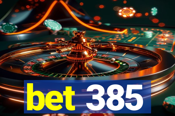 bet 385