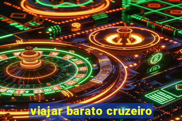 viajar barato cruzeiro