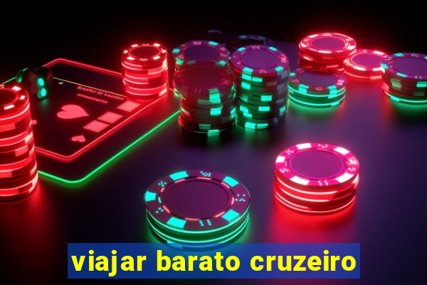 viajar barato cruzeiro