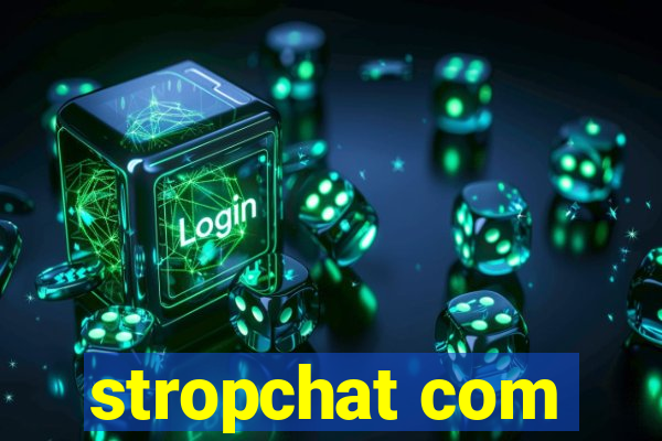 stropchat com