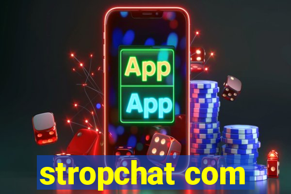 stropchat com