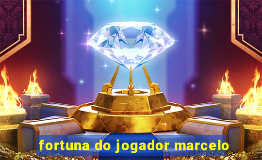 fortuna do jogador marcelo