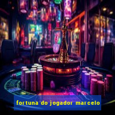 fortuna do jogador marcelo