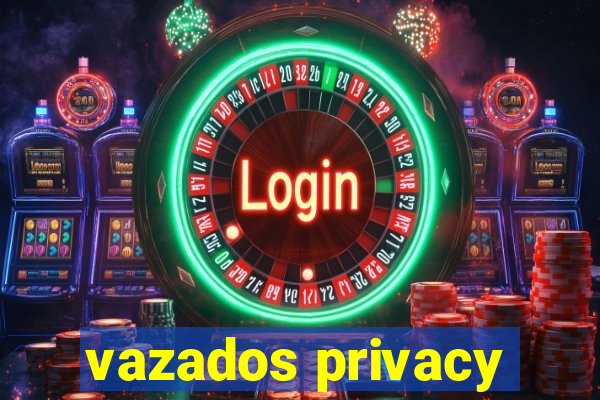 vazados privacy