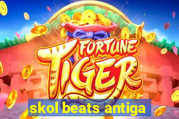 skol beats antiga