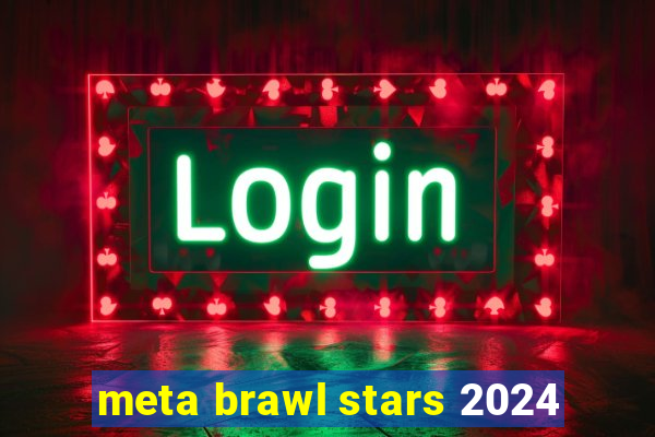 meta brawl stars 2024