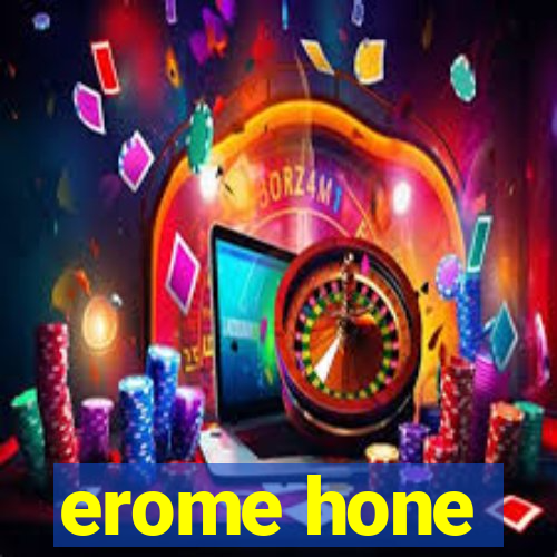 erome hone